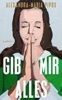 Alexandra-Maria Pipos: Gib mir alles, Buch