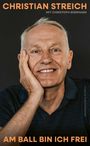 „CHRISTIAN STREICH MIT CHRISTOPH BIERMANN“ oben, „AM BALL BIN ICH FREI“ unten. Ein lächelnder Mann stützt seinen Kopf.