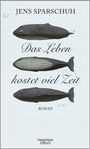 Jens Sparschuh: Das Leben kostet viel Zeit, Buch