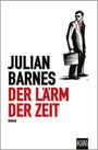 Großer Text: "JULIAN BARNES DER LÄRM DER ZEIT". Illustration zeigt einen Mann mit Anzug und Aktentasche.