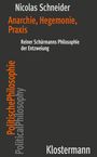 Titel: "Anarchie, Hegemonie, Praxis". Autor: Nicolas Schneider. Thema: Reiner Schürmanns Philosophie der Entzweiung. Verlag: Klostermann.