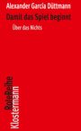 Alexander García Düttmann: Damit das Spiel beginnt - Über das Nichts. Rote Reihe, Klostermann. Hell auf rotem Hintergrund.