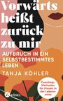 Tanja Köhler: Vorwärts heißt zurück zu mir, Buch