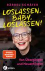 „Bärbel Schäfer: Loslassen, Baby, loslassen! Von Übergängen und Neuanfängen.“ Frau mit Brille, lächelnd. Logo: Kösel.