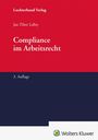 Oberer Text: "Luchterhand Verlag". Titel: "Compliance im Arbeitsrecht". Autor: "Jan Tibor Lelley". "3. Auflage". Wolters Kluwer-Logo unten.