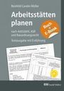 Reinhild Müller: Arbeitsstätten planen nach Arbeitsstättenverordnung, Technischen Regeln für Arbeitsstätten (ASR) und Bauordnungsrecht - mit E-Book (PDF), Buch