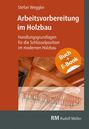 Stefan Weggler: Arbeitsvorbereitung im Holzbau, Buch
