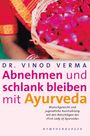 Vinod Verma: Abnehmen und schlank bleiben mit Ayurveda, Buch