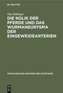 Otto Bollinger: Die Kolik der Pferde und das Wurmaneurysma der Eingeweidearterien, Buch