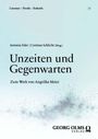 Titel: "Unzeiten und Gegenwarten". Herausgeber: Antonia Eder, Corinna Schlicht. Verlag: Georg Olms. Hintergrund: dezente Farbverläufe.