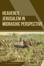 Milada Pfefferová: Heavenly Jerusalem in Midrashic Perspective, Buch