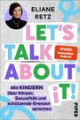 Text: ELIANE RETZ, LET'S TALK ABOUT IT!, Mit KINDERN über Körper, Sexualität und schützende Grenzen sprechen, Logo: PIPER.