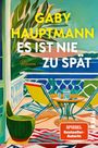 Text: Gaby Hauptmann, Es ist nie zu spät, Roman, SPIEGEL Bestseller-Autorin. 

Illustration: Bunte Veranda mit Tisch.