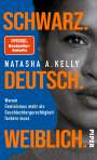 Natasha A. Kelly: Schwarz. Deutsch. Weiblich., Buch