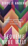 "Sibylle Anderl", "Was wir gewinnen, wenn wir uns etwas zumuten", "Bequeme neue Welt". Bunte, geometrische Formen.