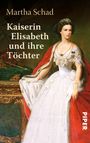 Martha Schad: Kaiserin Elisabeth und ihre Töchter, Buch