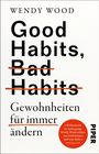 Wendy Wood: Good Habits, Bad Habits - Gewohnheiten für immer ändern, Buch