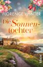 "Florence Winter, Die Sonnentochter, Roman." Landschaft mit Küstenhaus, blühende Blumen, Pfad, Meer und Sonnenuntergang.