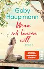 Texte: Gaby Hauptmann, Wenn ich tanzen will, Roman, SPIEGEL Bestseller-Autorin, PIPER. Frau auf Steg, Baum und Vögel im Hintergrund.