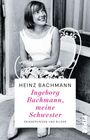 Heinz Bachmann: Ingeborg Bachmann, meine Schwester, Buch