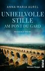 Bucheinband: "Anna-Maria Aurel, Unheilvolle Stille am Pont du Gard, Provence-Krimi". Alte Steinbrücke im Grünen.