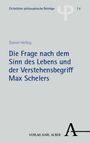 Daniel Helbig: Die Frage nach dem Sinn des Lebens und der Verstehensbegriff Max Schelers, Buch