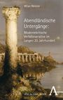Milan Wenner: Abendländische Untergänge: Modernekritische Verfallsnarrative im Langen 20. Jahrhundert, Buch