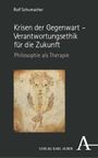 Rolf Schumacher: Krisen der Gegenwart - Verantwortungsethik für die Zukunft, Buch