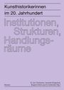 Leonie Beiersdorf: Kunsthistorikerinnen im 20. Jahrhundert: Institutionen, Strukturen, Handlungsräume, Buch