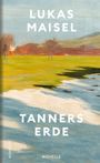 Lukas Maisel: Tanners Erde, Buch