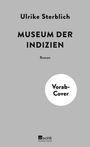 Grauer Hintergrund mit den schwarzen Texten: "Ulrike Sterblich", "MUSEUM DER INDIZIEN", "Roman". Weißer Kreis mit "Vorab-Cover". Unten "rowohlt".
