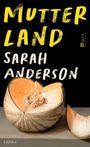 "MUTTERLAND SARAH ANDERSON Roman." Eine Melone ist künstlerisch geschnitten, mit einem kleinen Stück separat platziert.