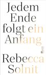 "Jedem Ende folgt ein Anfang" steht groß geschrieben, darunter "Rebecca Solnit". Rechts ist das Rowohlt Logo.