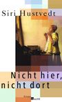 Siri Hustvedt: Nicht hier, nicht dort, Buch