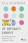 Ina Schmidt: Wofür es sich zu denken lohnt, Buch