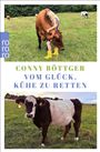 Text: "Conny Böttger Vom Glück, Kühe zu retten." Frau in gelben Stiefeln umarmt eine braune Kuh auf einer Wiese.