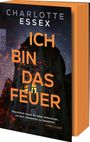 Titel: "Ich bin das Feuer", Autorin: Charlotte Essex. Untertitel: "Manchmal musst du alles verbrennen, um dein Geheimnis zu bewahren."