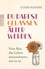 Text: "DU DARFST GELASSEN ÄLTER WERDEN. Vom Mut, das Leben anzunehmen, wie es ist." Eine Blume in einem Glas.