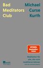 "Bad Mediators Club" links oben, "Michael Curse Kurth" rechts oben, unten rechts: „Meditation für alle, die nicht meditieren können“.