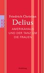 Friedrich Christian Delius: Amerikahaus und der Tanz um die Frauen, Buch