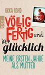 Okka Rohd: Völlig fertig und irre glücklich, Buch