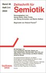 Zeitschrift für Semiotik, Band 46, Heft 3-4, 2024. Herausgeber: Georg Albert, Ellen Fricke, Jan Georg Schneider, Martin Siefkes.