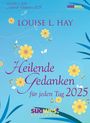 Louise Hay: Heilende Gedanken für jeden Tag 2025 - Tagesabreißkalender zum Aufstellen oder Aufhängen, KAL