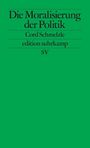 Cord Schmelzle: Die Moralisierung der Politik (AT), Buch