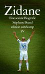 "Zidane, Eine soziale Biografie, Stéphane Beaud, edition suhrkamp, SV." Ein Fußballer in weißen Shorts hebt die Arme.