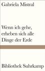 „Gabriela Mistral: Wenn ich gehe, erheben sich alle Dinge der Erde. Bibliothek Suhrkamp.“ Schlichtes Design.