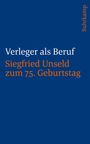"Verleger als Beruf. Siegfried Unseld zum 75. Geburtstag." Links Buchtitel, rechts vertikal "Suhrkamp". Blauer Hintergrund.