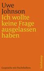 Uwe Johnson: Ich wollte keine Frage ausgelassen haben, Buch