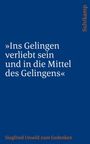 Zitat: „Ins Gelingen verliebt sein und in die Mittel des Gelingens“. Suhrkamp, Siegfried Unseld zum Gedenken.