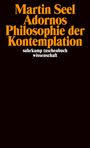 Martin Seel: Adornos Philosophie der Kontemplation, Buch
